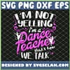 Dancing Instructor Gift Im Not Yelling Im A Dance Teacher SVG PNG DXF EPS 1