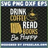 Drink Coffee Reads Books Be Happy Literary SVG PNG DXF EPS 1