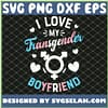I Love My Transgender Boyfriend Gay Pride Lgbt SVG PNG DXF EPS 1