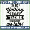 Im Not Yelling Im A Teacher Thats How We Talk SVG PNG DXF EPS 1