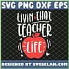 Livin That Teacher Life SVG PNG DXF EPS 1