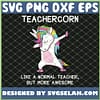 Teachercorn Like A Normal Teacher But More Awesome Teacher Unicorn SVG PNG DXF EPS 1