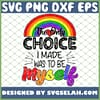 The Only Choice I Ever Made Was To Be Myself Lgbt SVG PNG DXF EPS 1
