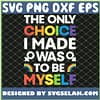 The Only Choice I Made Gay Pride Lgbt Rainbow Flag SVG PNG DXF EPS 1