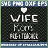 Wife Mom Pre K Teacher Preschool Educator Tee SVG PNG DXF EPS 1