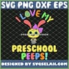 Cutes I Love My Preschool Peeps Bunnies Eggs Easter Teacher SVG PNG DXF EPS 1