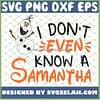 I DonT Even Know A Samantha Olaf Disney Frozen SVG PNG DXF EPS 1