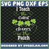 I Teach The Cutest Little Clovers In The Patch St Patricks Day SVG PNG DXF EPS 1