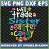 Will Trade Sister Easter For Candy Cute Funny SVG PNG DXF EPS 1