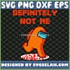 Definitely Not Me SVG Impostor Orange Among Us Run Bleeding Funny Vintage Game Sus SVG PNG DXF EPS 1