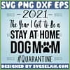 2021 The Year I Got To Be A Stay At Home Dog Mom Svg File Quarantine Mom Svg 1