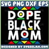Dope Black Mom Svg Black Mothers Day Svg Black History Month Svg 1