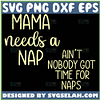 Mama Needs A Nap Svg AinT Nobody Got Time For Snaps Svg 1