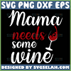 Mama Needs Some Wine Svg Funny Wine Glass Svg 1