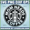 Mom Needs Coffee Svg Starbucks Mom Cup Svg 1