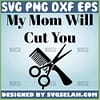 My Mom Will Cut You Svg Funny Mom Hard Quotes Svg 1