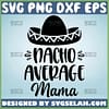 Nacho Average Mama Svg Cinco De Mayo Svg 1