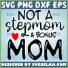Not A Stepmom But A Bonus Mom Svg Mothers Day Shirt Svg 1