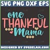 One Thankful Mama Svg Mom Thanksgiving Svg 1