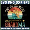 Only The Best Moms Get Promoted To Grandma Svg Mom And Grandma Svg 1