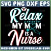 Relax My Mom Is A Nurse Svg Nurse Stethoscope Svg 1