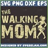 The Walking Mom Svg Mom Zombie Svg Funny Mom Shirt Monster 1