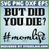 But Did You Die Svg Funny Mom Life Svg 1 