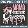 Mama You Are The Queen Svg Happy MotherS Day Svg IM The Queen Svg Queen Crown Svg Birthday Gift For Mom Svg 1 