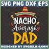 nacho average dad svg sombrero fathers day gift idea for mexican dad