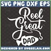 reel great dad svg cool fishing fathers day svg