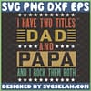i have two titles dad and papa and i rock them both svg funny fathers day