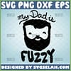 my daddy is fuzzy svg bearded dad onesie svg hipster baby gifts