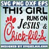 this girl runs on jesus and chick fil a svg