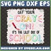 get your cray on its the last day of school svg