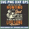 i credit my love of hunting to my dad who tool the time to introduce me to what has become a life long obsession svg dad hunting svg