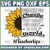 be the change you want to see in the world sunflower svg teacherlife shirt svg
