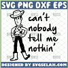 cant nobody tell me nothing svg sheriff woody toy story toddler shirt svg