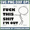 fuck this shit im out svg