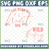 wild thing you make my heart sing svg