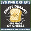 sweet dreams are made of cheese svg