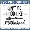 aint no hood like motherhood svg