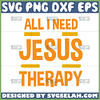all i need is jesus and therapy svg