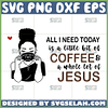 all i need today is a little bit of coffee and a whole lot of jesus svg african girl quotes svg