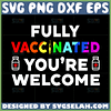 fully vaccinated youre welcome svg