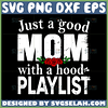 just a good mom with a hood playlist svg