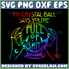 my crystal ball says youre full of shit svg