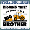 promoted to big brother and digging it svg i am going to be a big brother svg excavator svg