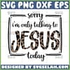 sorry im only talking to jesus today svg
