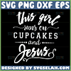 this girl runs on cupcakes and jesus svg