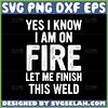 yes i know i am on fire let me finish this weld svg